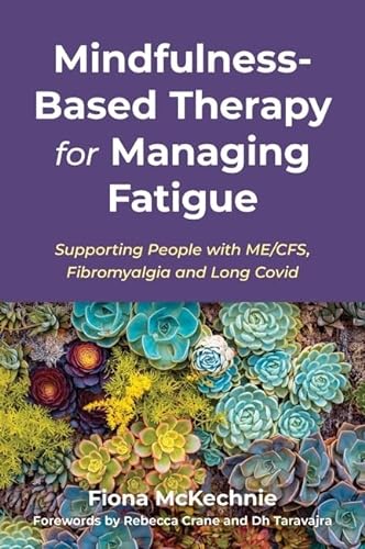 Mindfulness-Based Therapy for Managing Fatigue: Supporting People With ME/CFS, Fibromyalgia and Long Covid von Jessica Kingsley Publishers
