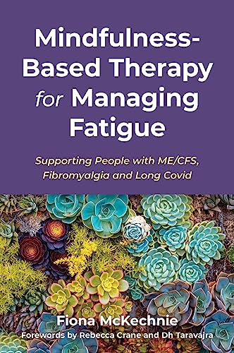 Mindfulness-Based Therapy for Managing Fatigue: Supporting People With ME/CFS, Fibromyalgia and Long Covid von Jessica Kingsley Publishers