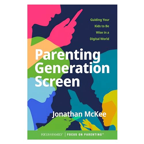 Parenting Generation Screen: Guiding Your Kids to Be Wise in a Digital World