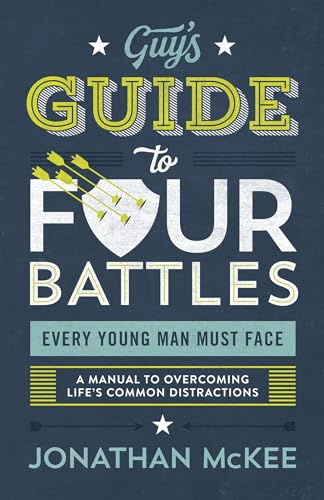 The Guy's Guide to Four Battles Every Young Man Must Face: A Manual to Overcoming Life's Common Distractions von Shiloh Run Press