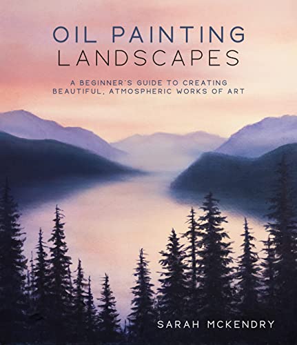 Oil Painting Landscapes: A Beginner's Guide to Creating Beautiful, Atmospheric Works of Art von MacMillan (US)