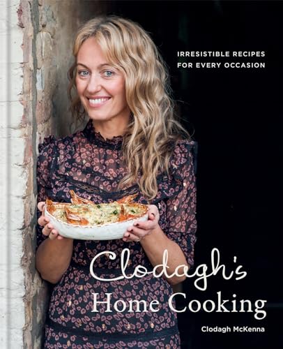 Clodagh's Home Cooking: Irresistible Recipes for Every Occasion