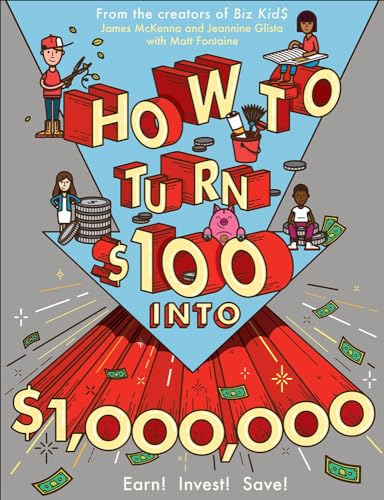 How to Turn $100 Into $1,000,000: Earn! Save! Invest!