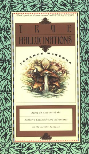 True Hallucinations: Being an Account of the Author's Extraordinary Adventures in the Devil's Paradis von HarperOne
