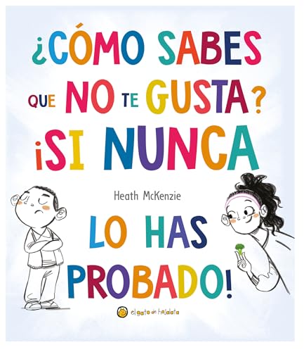 ¿Cómo sabes que no te gusta si nunca lo has probado?/ You Dont Have to Like It You Just Have to Eat It (Life Lessons) von El Gato de Hojalata