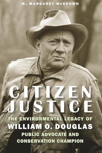 Citizen Justice: The Environmental Legacy of William O. Douglas - Public Advocate and Conservation Champion von Potomac Books Inc