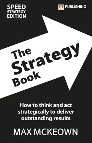 The Strategy Book: How To Think And Act Strategically To Deliver Outstanding Results: How To Think And Act Strategically To Deliver Outstanding Results (Financial Times Series) von FT Publishing