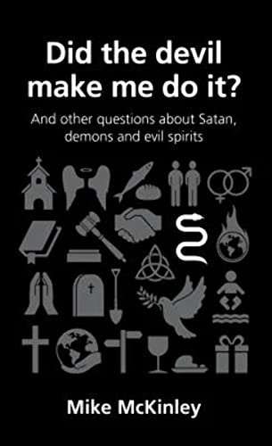 Did the Devil Make Me Do It?: And Other Questions about Satan, Evil Spirits and Demons (Questions Christians Ask)