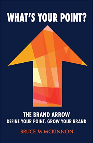 What's Your Point?: The Brand Arrow - Define Your Point. Grow Your Brand von Malcolm Down Publishing Limited