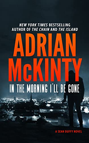 In the Morning I'll Be Gone: A Detective Sean Duffy Novel In the Morning I'll Be Gone: A Detective Sean Duffy Novel
