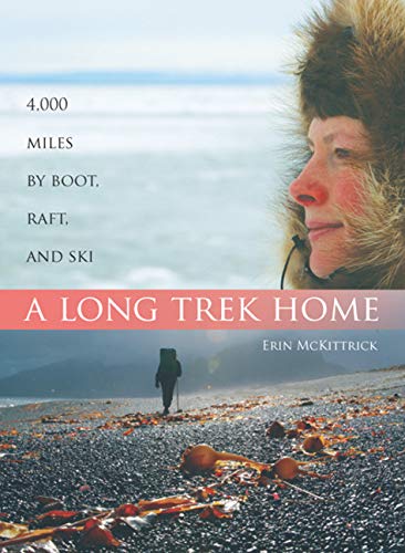 A Long Trek Home: 4,000 Miles by Boot, Raft and Ski