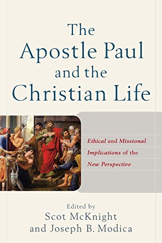 Apostle Paul and the Christian Life: Ethical and Missional Implications of the New Perspective