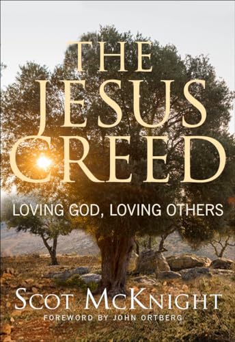 Jesus Creed: Loving God, Loving Others Jesus Creed: Loving God, Loving Others