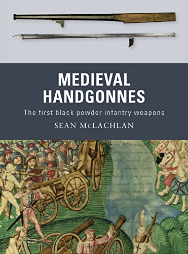 Medieval Handgonnes: The First Black Powder Infantry Weapons von Osprey Publishing