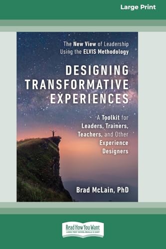 Designing Transformative Experiences: A Toolkit for Leaders, Trainers, Teachers, and other Experience Designers (16pt Large Print Format) von ReadHowYouWant
