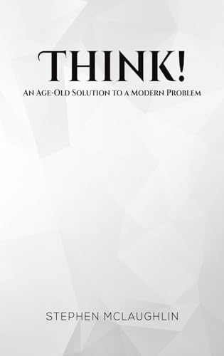 Think!: An Age-Old Solution to a Modern Problem von Austin Macauley