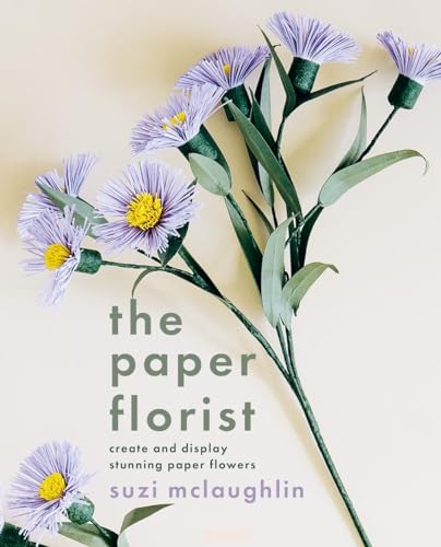 The Paper Florist: Create and display stunning paper flowers von Kyle Books
