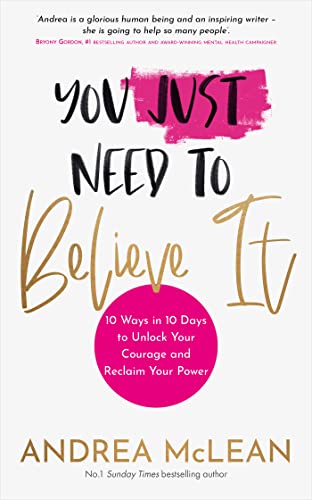 You Just Need to Believe It: 10 Ways in 10 Days to Unlock Your Courage and Reclaim Your Power von Hay House UK Ltd