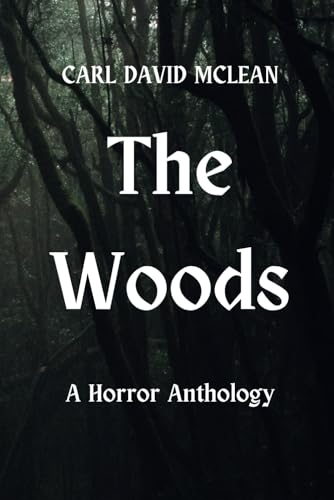 The Woods: A Horror Anthology von Independently published