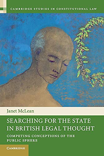 Searching for the State in British Legal Thought: Competing Conceptions of the Public Sphere (Cambridge Studies in Constitutional Law, 4, Band 4)