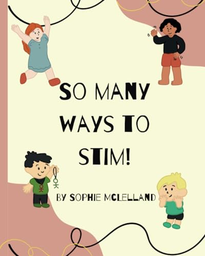 So Many Ways to Stim!: A Children's Book to Normalise Stimming (My Friends are Different!) von Independently published