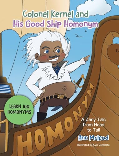 Colonel Kernel and His Good Ship Homonym: A Zany Tale from Head to Tail von Tellwell Talent
