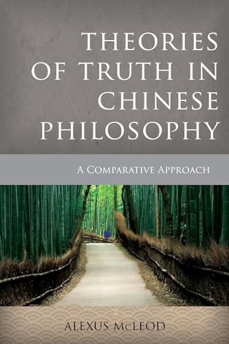 Theories of Truth in Chinese Philosophy: A Comparative Approach (Critical Inquiries in Comparative Philosophy) von Rowman & Littlefield Publishers