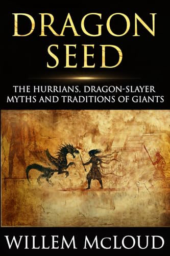 Dragon Seed: The Hurrians, Dragon-Slayer Myths and Traditions of Giants von Creative Texts Publishers, LLC
