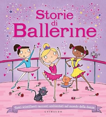 Storie di ballerine. Tanti scintillanti racconti ambientati nel mondo della danza (Le grandi raccolte)