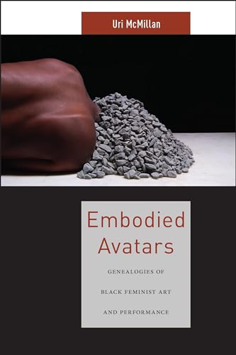 Embodied Avatars: Genealogies of Black Feminist Art and Performance (Sexual Cultures)