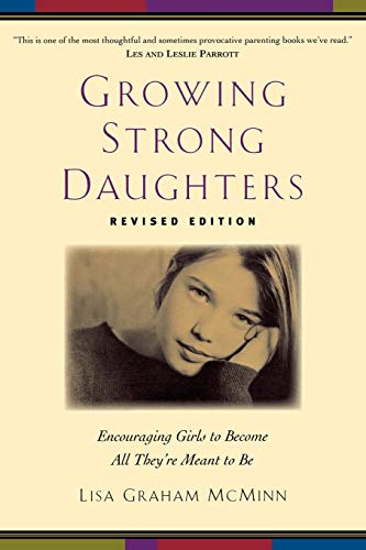 Growing Strong Daughters: Encouraging Girls To Become All They'Re Meant To Be