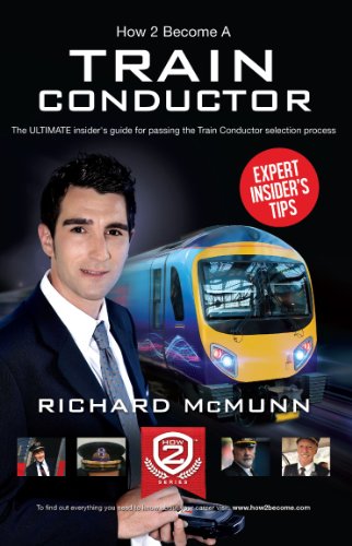 How To Become A Train Conductor - The Insider's Guide: The ULTIMATE insider's guide for passing the Train Conductor selection process