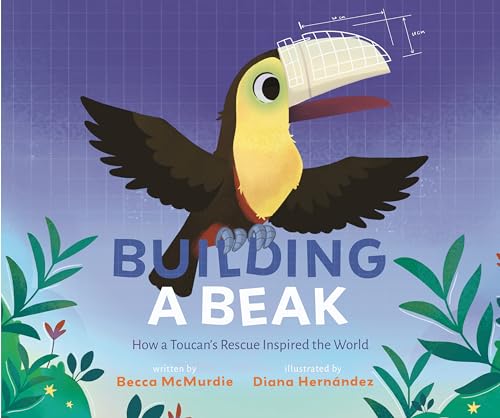Building a Beak: How a Toucan's Rescue Inspired the World von Page Street Kids