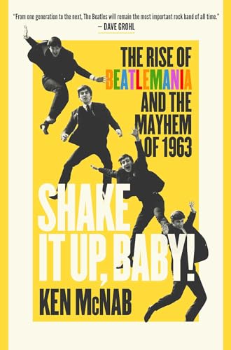 Shake It Up, Baby!: The Rise of Beatlemania and the Mayhem of 1963 von Pegasus Books
