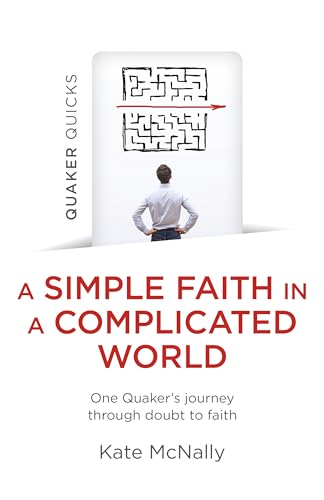 A Simple Faith in a Complicated World: One Quaker's Journey Through Doubt to Faith (Quaker Quicks) von John Hunt Publishing