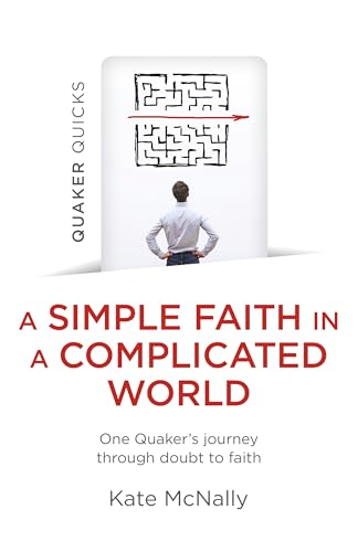 A Simple Faith in a Complicated World: One Quaker's Journey Through Doubt to Faith (Quaker Quicks) von John Hunt Publishing