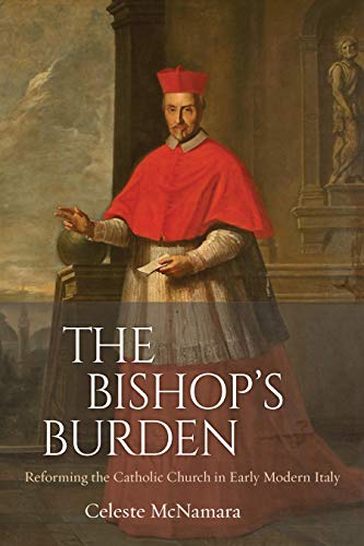 The Bishop's Burden: Reforming the Catholic Church in Early Modern Italy von Catholic University of America Press