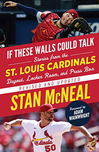 St. Louis Cardinals: Stories from the St. Louis Cardinals Dugout, Locker Room, and Press Box (If These Walls Could Talk)