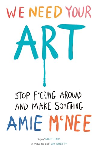 WE NEED YOUR ART: Stop F*cking Around and Make Something WE NEED YOUR ART: Stop F*cking Around and Make Something von Ebury Press