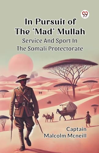 In Pursuit Of The "Mad" Mullah Service And Sport In The Somali Protectorate von Double 9 Books