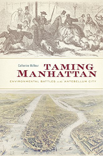 Taming Manhattan: Environmental Battles in the Antebellum City von Harvard University Press