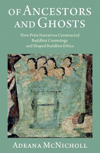 Of Ancestors and Ghosts: How Preta Narratives Constructed Buddhist Cosmology and Shaped Buddhist Ethics Of Ancestors and Ghosts: How Preta Narratives Constructed Buddhist Cosmology and Shaped Buddhist Ethics von Oxford University Press Inc