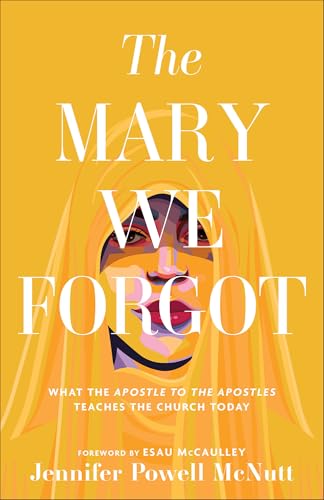 The Mary We Forgot: What the Apostle to the Apostles Teaches the Church Today von Brazos Press, Div of Baker Publishing Group