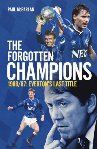 The Forgotten Champions: 1986/87: Everton’s Last Ever Title von Pitch Publishing Ltd