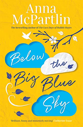 Below the Big Blue Sky: A heartbreaking, heartwarming, laugh-out-loud novel for fans of Jojo Moyes Below the Big Blue Sky: A heartbreaking, heartwarming, laugh-out-loud novel for fans of Jojo Moyes