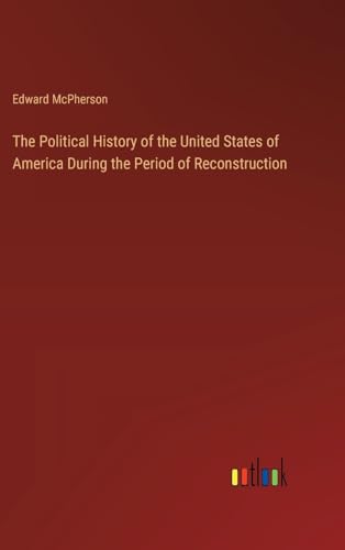 The Political History of the United States of America During the Period of Reconstruction von Outlook Verlag