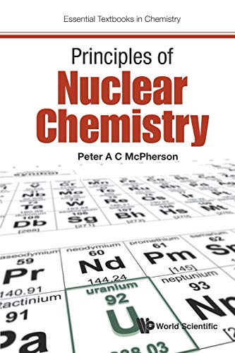 Principles Of Nuclear Chemistry (Essential Textbooks in Chemistry, Band 0)