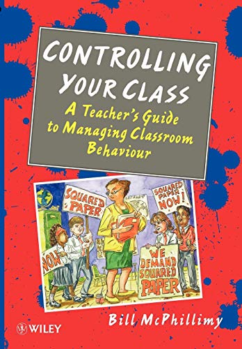 Controlling your Class: A Teacher's Guide to Managing Classroom Behavior