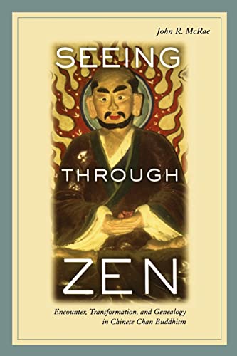 Seeing through Zen: Encounter, Transformation, and Genealogy in Chinese Chan Buddhism (Philip E. Lilienthal Book in Asian Studies) von University of California Press