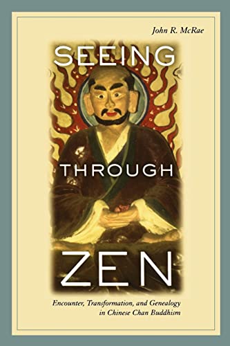 Seeing through Zen: Encounter, Transformation, and Genealogy in Chinese Chan Buddhism (Philip E. Lilienthal Book in Asian Studies)